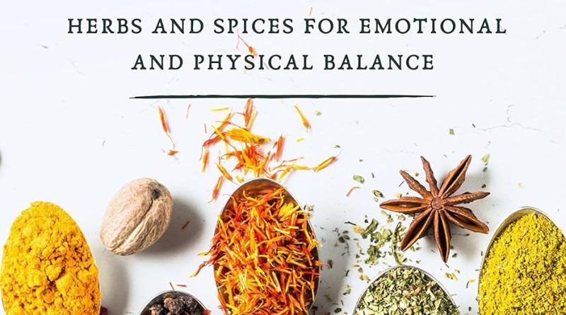 Adaptogens – Herbs and Spices for Emotional and Physical Balance: Reduce Stress and Anxiety and Improve Energy and Wellbeing (with over 70 Easy to Make Recipes to get Started Right Away)